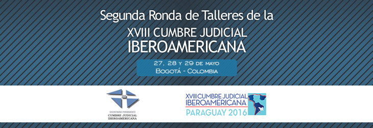 Segunda Ronda de Talleres de la XVIII Cumbre Judicial Iberoamericana