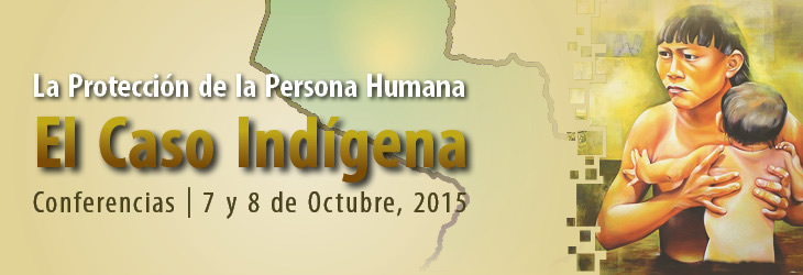 Ciclo de Conferencias - La Protección de la Persona Humana. El caso Indígena