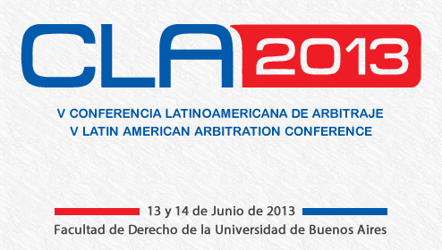 La Quinta Conferencia Latinoamericana de Arbitraje (CLA V) se llevará a cabo el 13 y 14 de junio de 2013 en la Facultad de Derecho de la Universidad de Buenos Aires. 