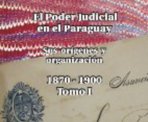 Libro sobre el Poder Judicial en el Paraguay, sus orígenes y organización ya se encuentra en la página web 